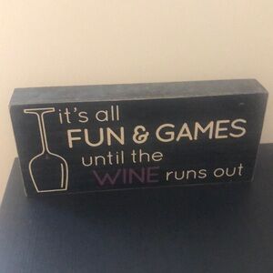 IT’S ALL FUN & GAMES UNTIL THE WINE RUNS OUT Sign